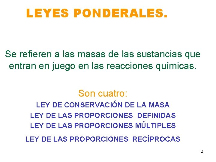 LEYES PONDERALES. Se refieren a las masas de las sustancias que entran en juego