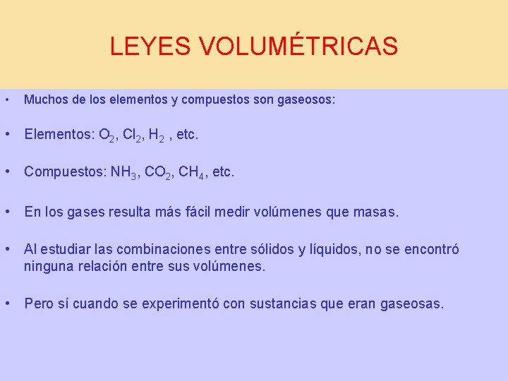 LEYES VOLUMÉTRICAS • Muchos de los elementos y compuestos son gaseosos: • Elementos: O