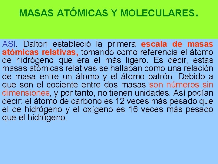 MASAS ATÓMICAS Y MOLECULARES. ASI, Dalton estableció la primera escala de masas atómicas relativas,