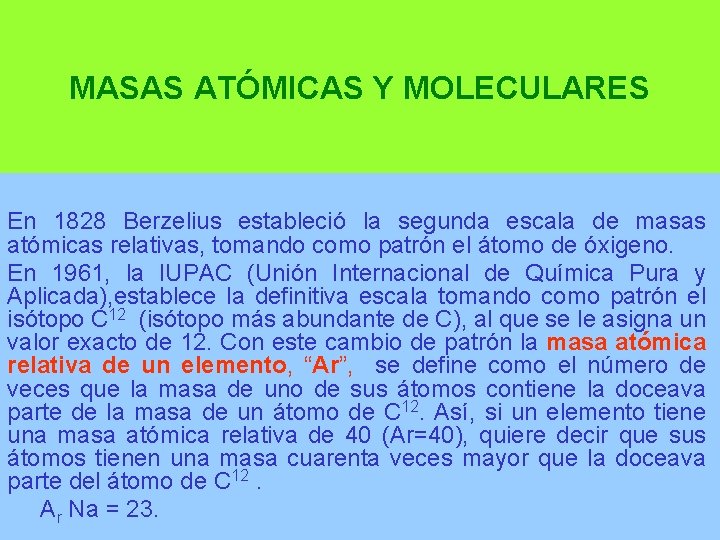 MASAS ATÓMICAS Y MOLECULARES En 1828 Berzelius estableció la segunda escala de masas atómicas