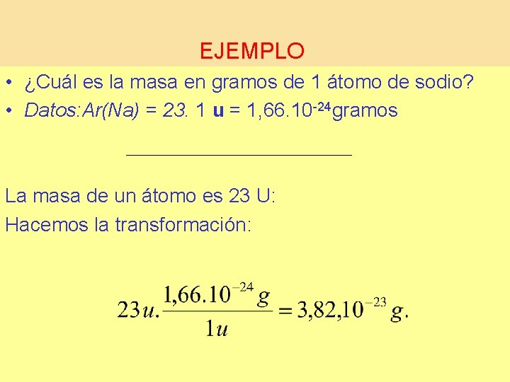 EJEMPLO • ¿Cuál es la masa en gramos de 1 átomo de sodio? •