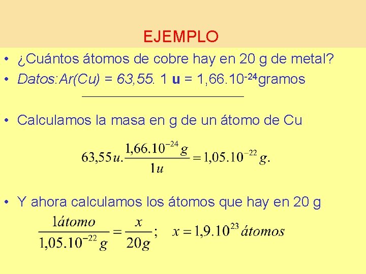 EJEMPLO • ¿Cuántos átomos de cobre hay en 20 g de metal? • Datos: