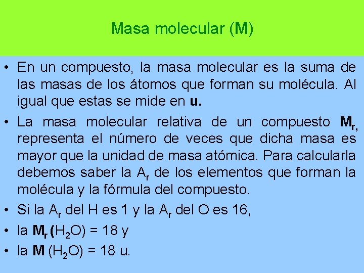 Masa molecular (M) • En un compuesto, la masa molecular es la suma de