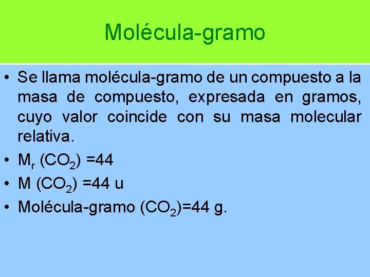 Molécula-gramo • Se llama molécula-gramo de un compuesto a la masa de compuesto, expresada