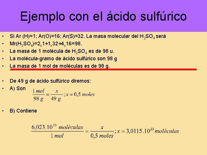 Ejemplo con el ácido sulfúrico • • • Si Ar (H)=1; Ar(O)=16; Ar(S)=32. La