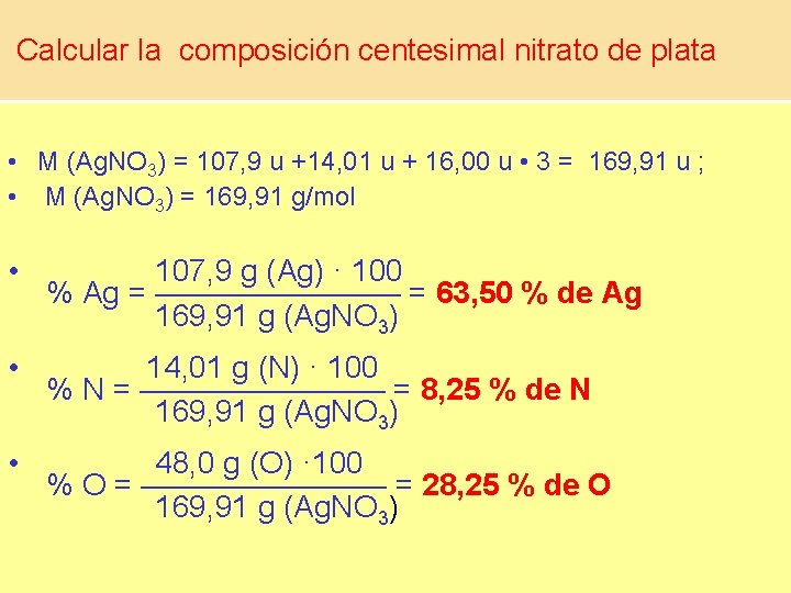 Calcular la composición centesimal nitrato de plata • M (Ag. NO 3) = 107,