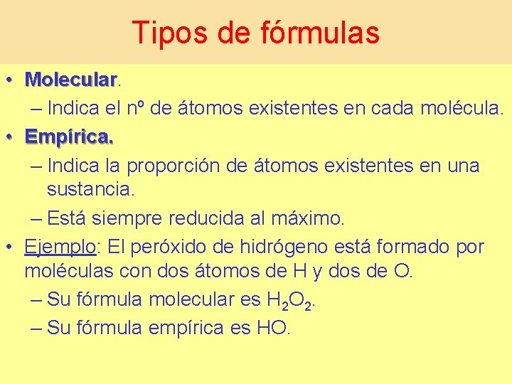 Tipos de fórmulas • Molecular – Indica el nº de átomos existentes en cada