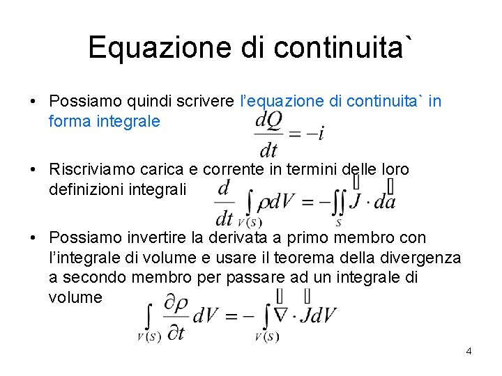 Equazione di continuita` • Possiamo quindi scrivere l’equazione di continuita` in forma integrale •