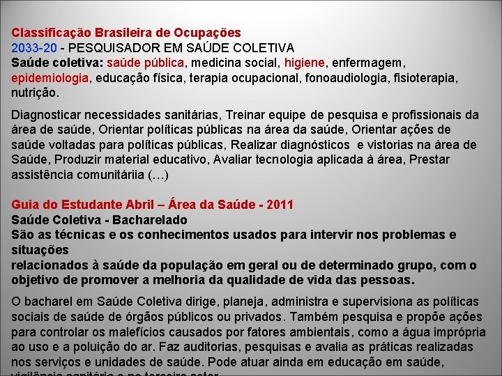 Classificação Brasileira de Ocupações 2033 -20 - PESQUISADOR EM SAÚDE COLETIVA Saúde coletiva: saúde