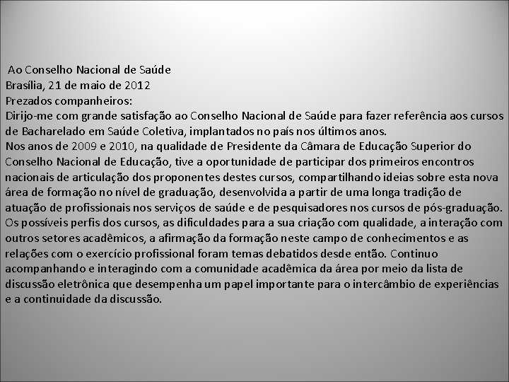  Ao Conselho Nacional de Saúde Brasília, 21 de maio de 2012 Prezados companheiros: