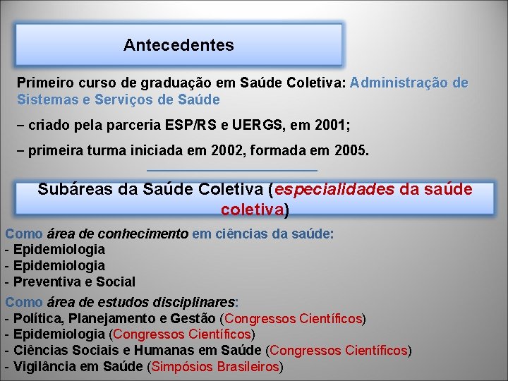 Antecedentes Primeiro curso de graduação em Saúde Coletiva: Administração de Sistemas e Serviços de