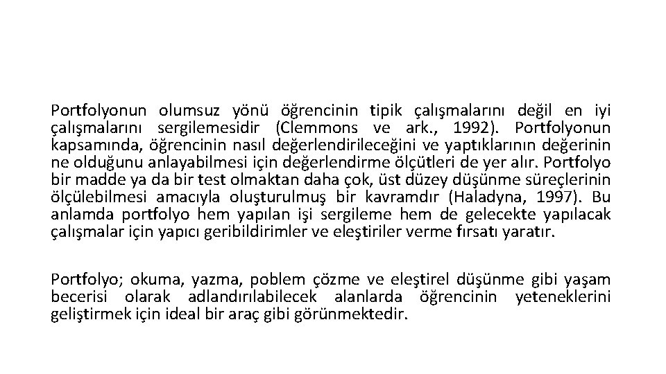 Portfolyonun olumsuz yönü öğrencinin tipik çalışmalarını değil en iyi çalışmalarını sergilemesidir (Clemmons ve ark.