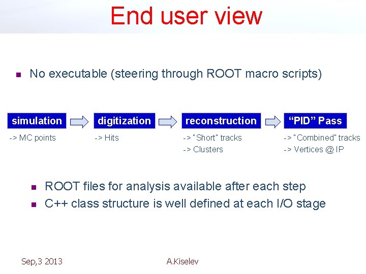 End user view n No executable (steering through ROOT macro scripts) simulation digitization reconstruction