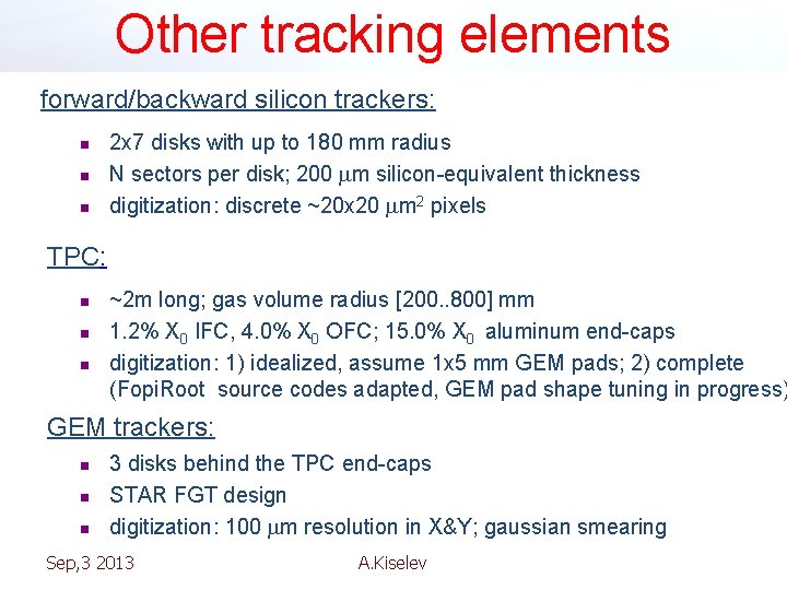 Other tracking elements forward/backward silicon trackers: n n n 2 x 7 disks with