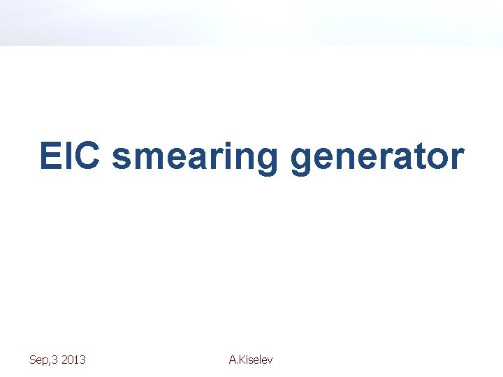 EIC smearing generator Sep, 3 2013 A. Kiselev 