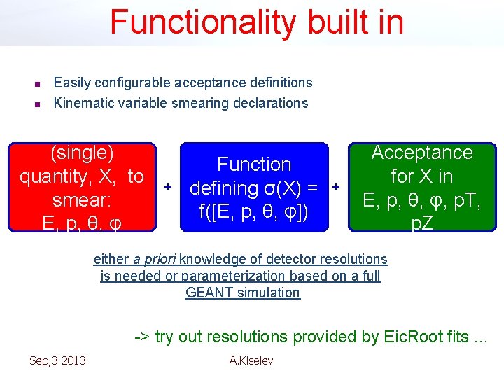 Functionality built in n n Easily configurable acceptance definitions Kinematic variable smearing declarations (single)