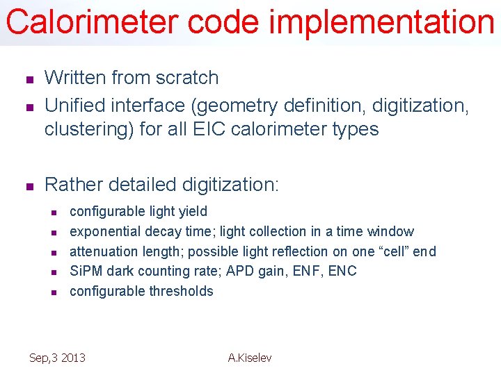 Calorimeter code implementation n Written from scratch Unified interface (geometry definition, digitization, clustering) for