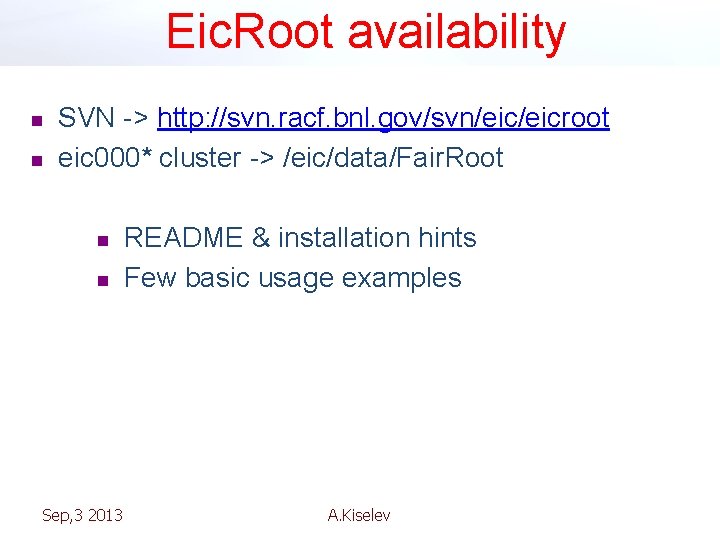 Eic. Root availability n n SVN -> http: //svn. racf. bnl. gov/svn/eicroot eic 000*