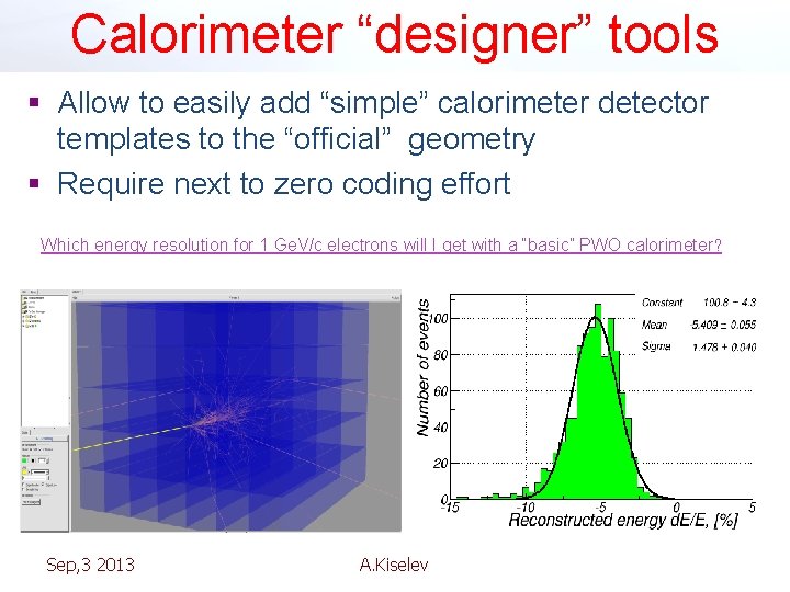 Calorimeter “designer” tools § Allow to easily add “simple” calorimeter detector templates to the