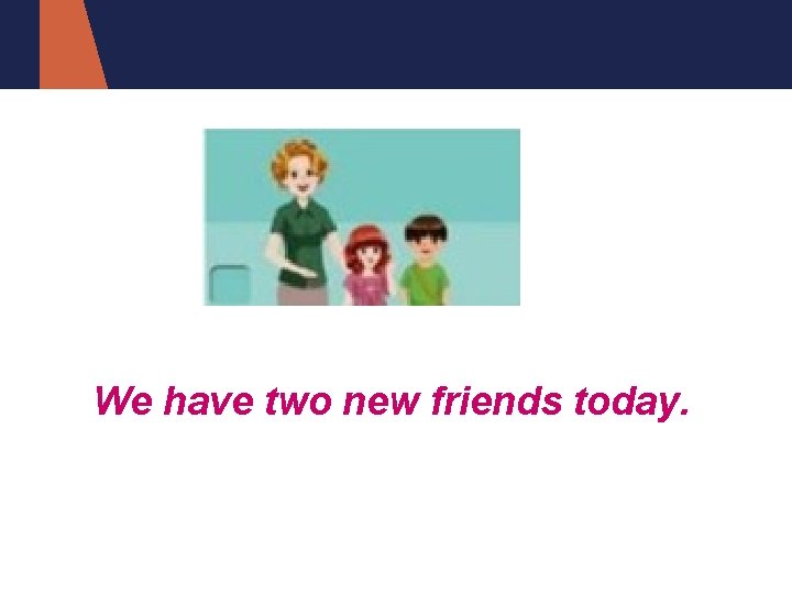 绿色圃中小学教育网http: //www. lspjy. com We have two new friends today. 