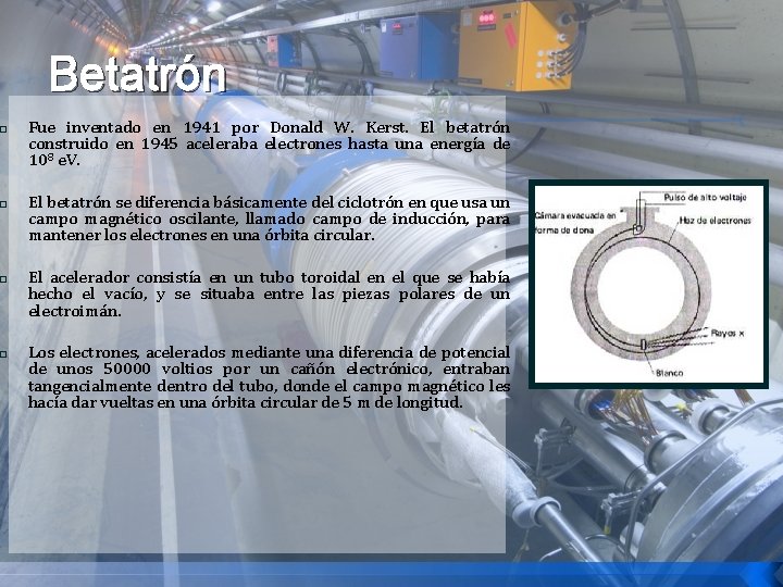 � � Betatrón Fue inventado en 1941 por Donald W. Kerst. El betatrón construido