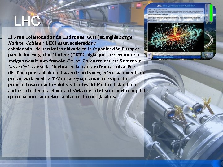 � LHC El Gran Colisionador de Hadrones, GCH (en inglés Large Hadron Collider, LHC)