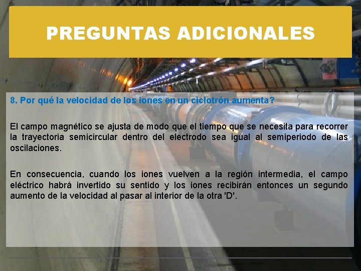 PREGUNTAS ADICIONALES 8. Por qué la velocidad de los iones en un ciclotrón aumenta?