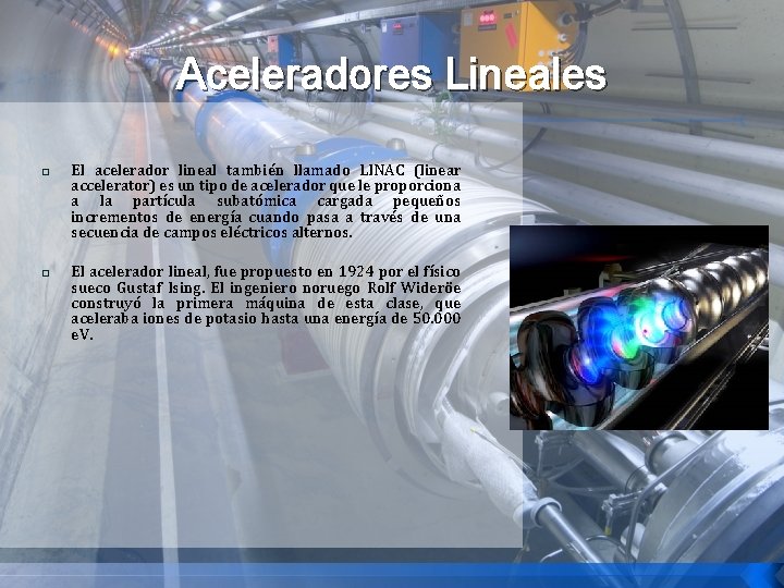 Aceleradores Lineales � � El acelerador lineal también llamado LINAC (linear accelerator) es un