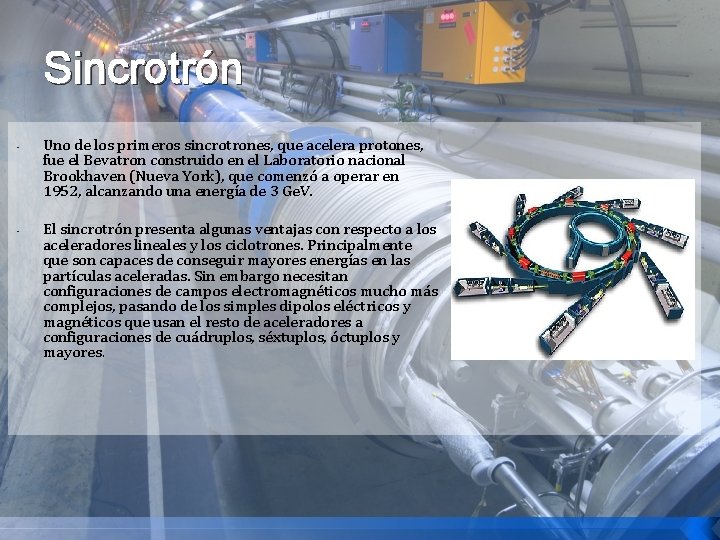 Sincrotrón • • Uno de los primeros sincrotrones, que acelera protones, fue el Bevatron