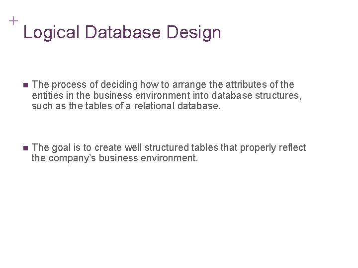 + 7 -13 Logical Database Design n The process of deciding how to arrange