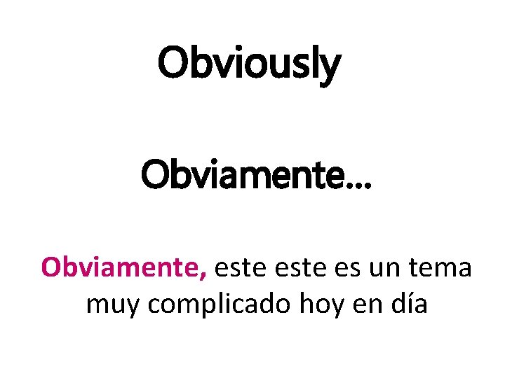 Obviously Obviamente… Obviamente, este es un tema muy complicado hoy en día 