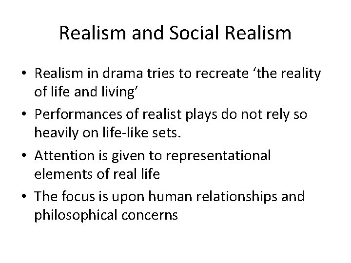 Realism and Social Realism • Realism in drama tries to recreate ‘the reality of