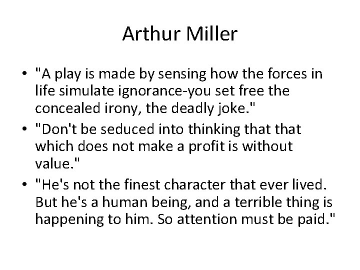 Arthur Miller • "A play is made by sensing how the forces in life