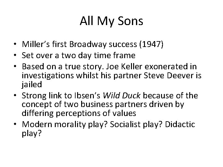 All My Sons • Miller’s first Broadway success (1947) • Set over a two