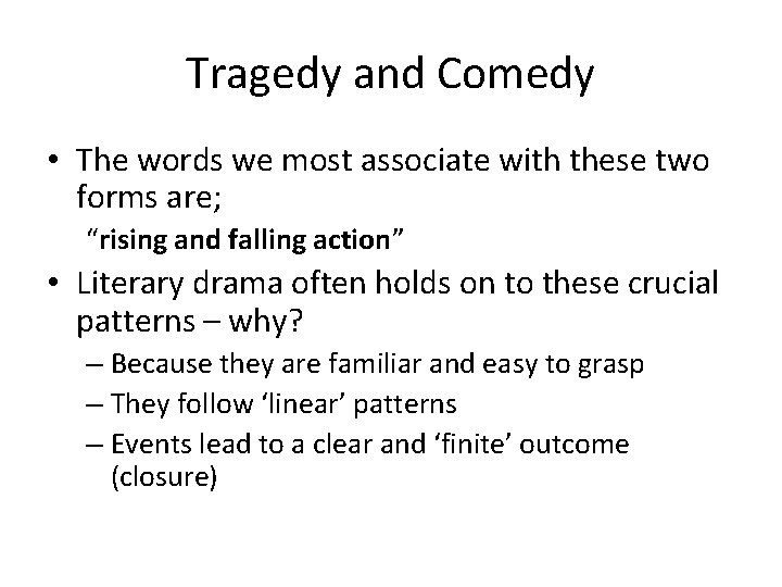 Tragedy and Comedy • The words we most associate with these two forms are;
