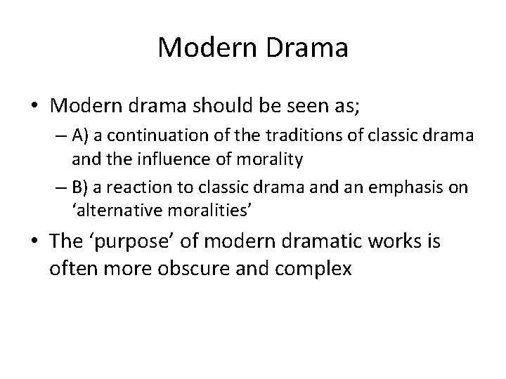 Modern Drama • Modern drama should be seen as; – A) a continuation of