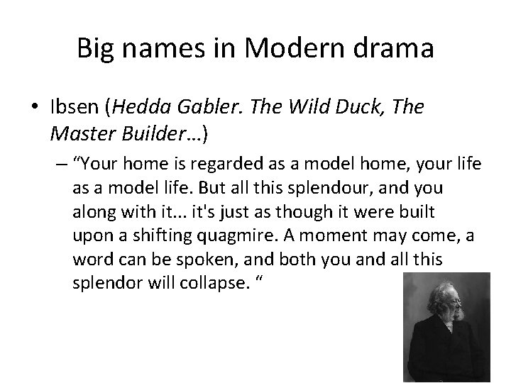 Big names in Modern drama • Ibsen (Hedda Gabler. The Wild Duck, The Master