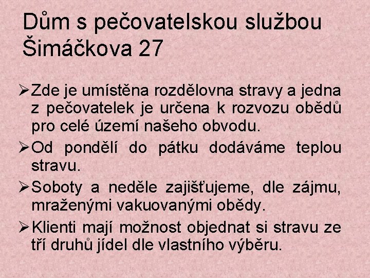 Dům s pečovatelskou službou Šimáčkova 27 Zde je umístěna rozdělovna stravy a jedna z