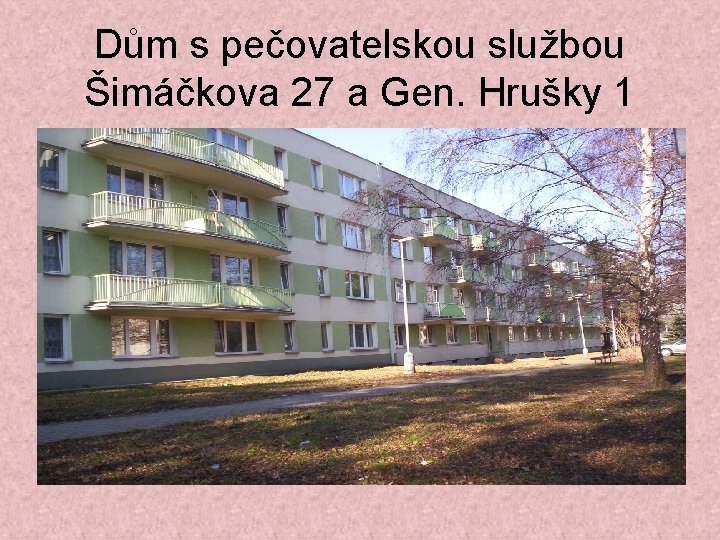 Dům s pečovatelskou službou Šimáčkova 27 a Gen. Hrušky 1 