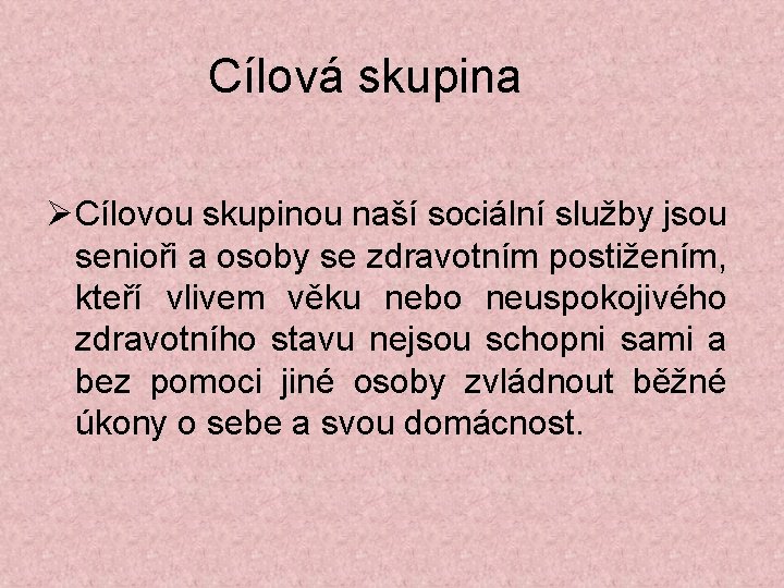 Cílová skupina Cílovou skupinou naší sociální služby jsou senioři a osoby se zdravotním postižením,