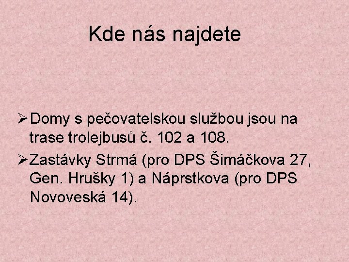 Kde nás najdete Domy s pečovatelskou službou jsou na trase trolejbusů č. 102 a