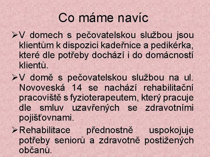 Co máme navíc V domech s pečovatelskou službou jsou klientům k dispozici kadeřnice a