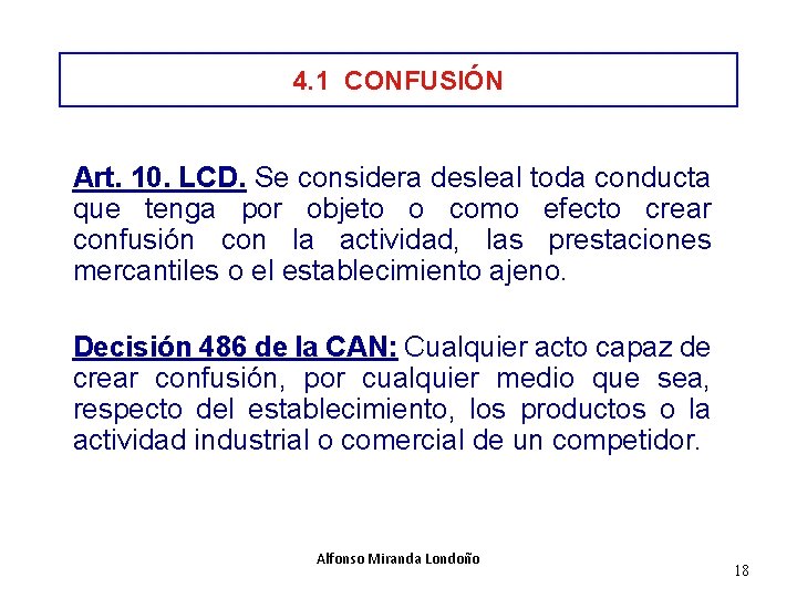 4. 1 CONFUSIÓN Art. 10. LCD. Se considera desleal toda conducta que tenga por