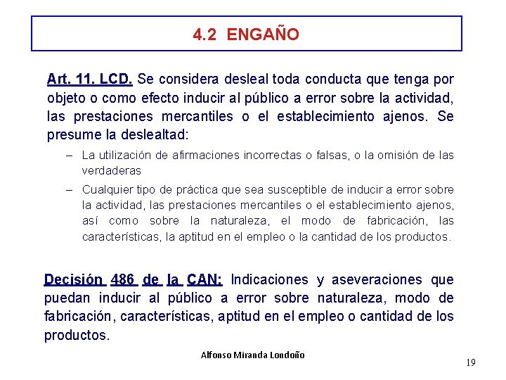 4. 2 ENGAÑO Art. 11. LCD. Se considera desleal toda conducta que tenga por