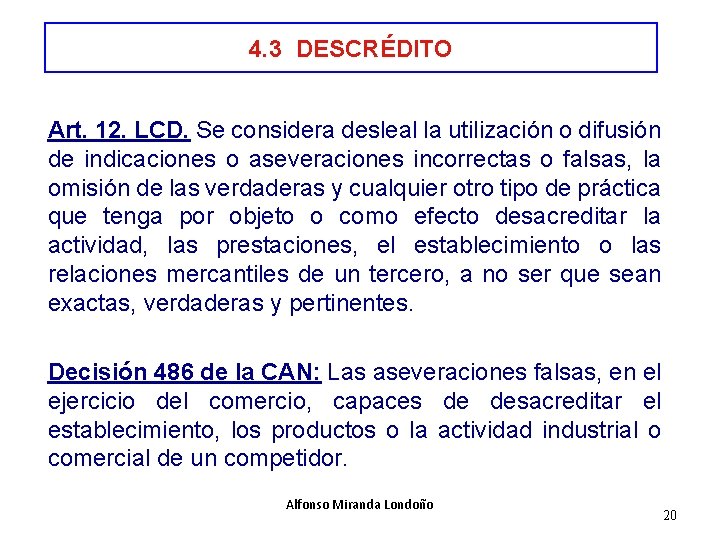 4. 3 DESCRÉDITO Art. 12. LCD. Se considera desleal la utilización o difusión de