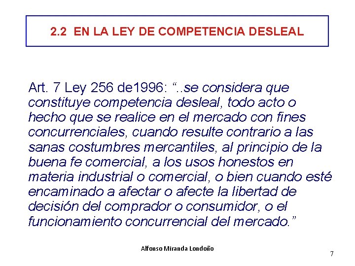2. 2 EN LA LEY DE COMPETENCIA DESLEAL Art. 7 Ley 256 de 1996: