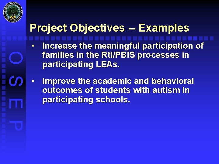 Project Objectives -- Examples O S E P • Increase the meaningful participation of