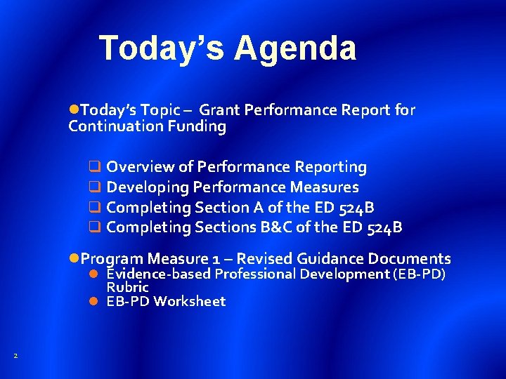 Today’s Agenda Today’s Topic – Grant Performance Report for Continuation Funding q q Overview