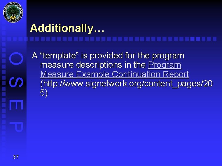 Additionally… O S E P 37 A “template” is provided for the program measure