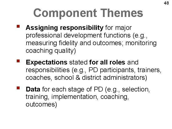 48 Component Themes § Assigning responsibility for major professional development functions (e. g. ,